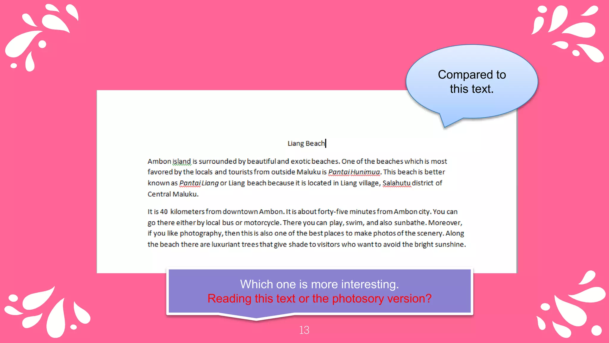 13
Compared to
this text.
Which one is more interesting.
Reading this text or the photosory version?
 