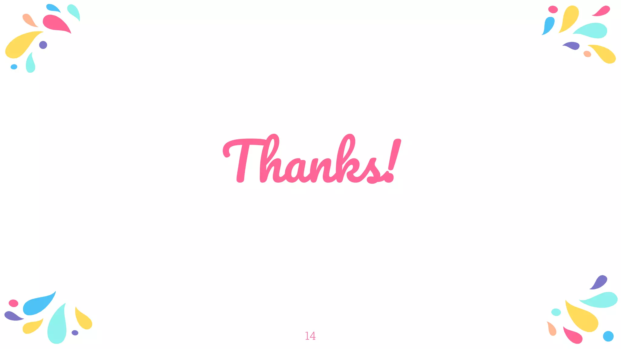 Thanks!
14
 