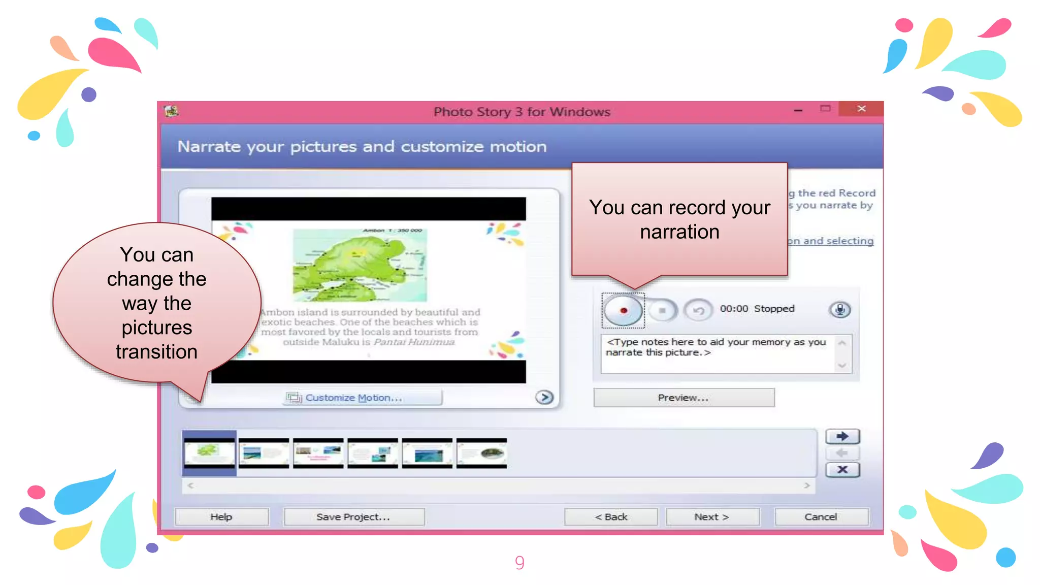 9
You can record your
narration
You can
change the
way the
pictures
transition
 