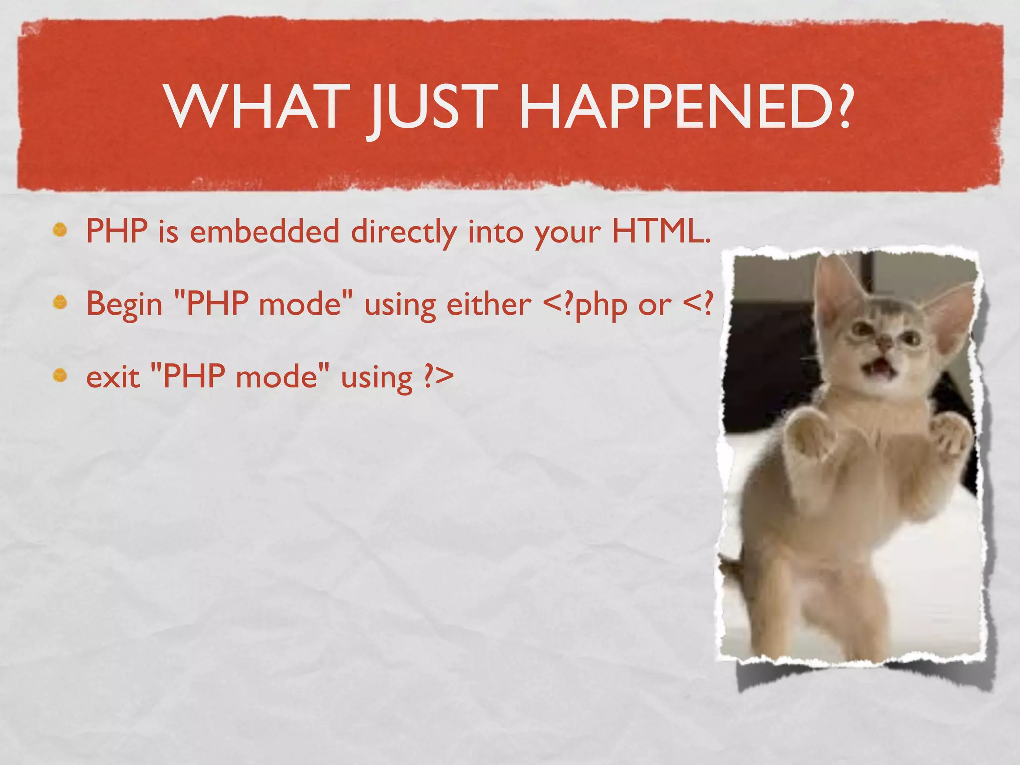 WHAT JUST HAPPENED?
PHP is embedded directly into your HTML.

Begin "PHP mode" using either <?php or <?

exit "PHP mode" using ?>
 