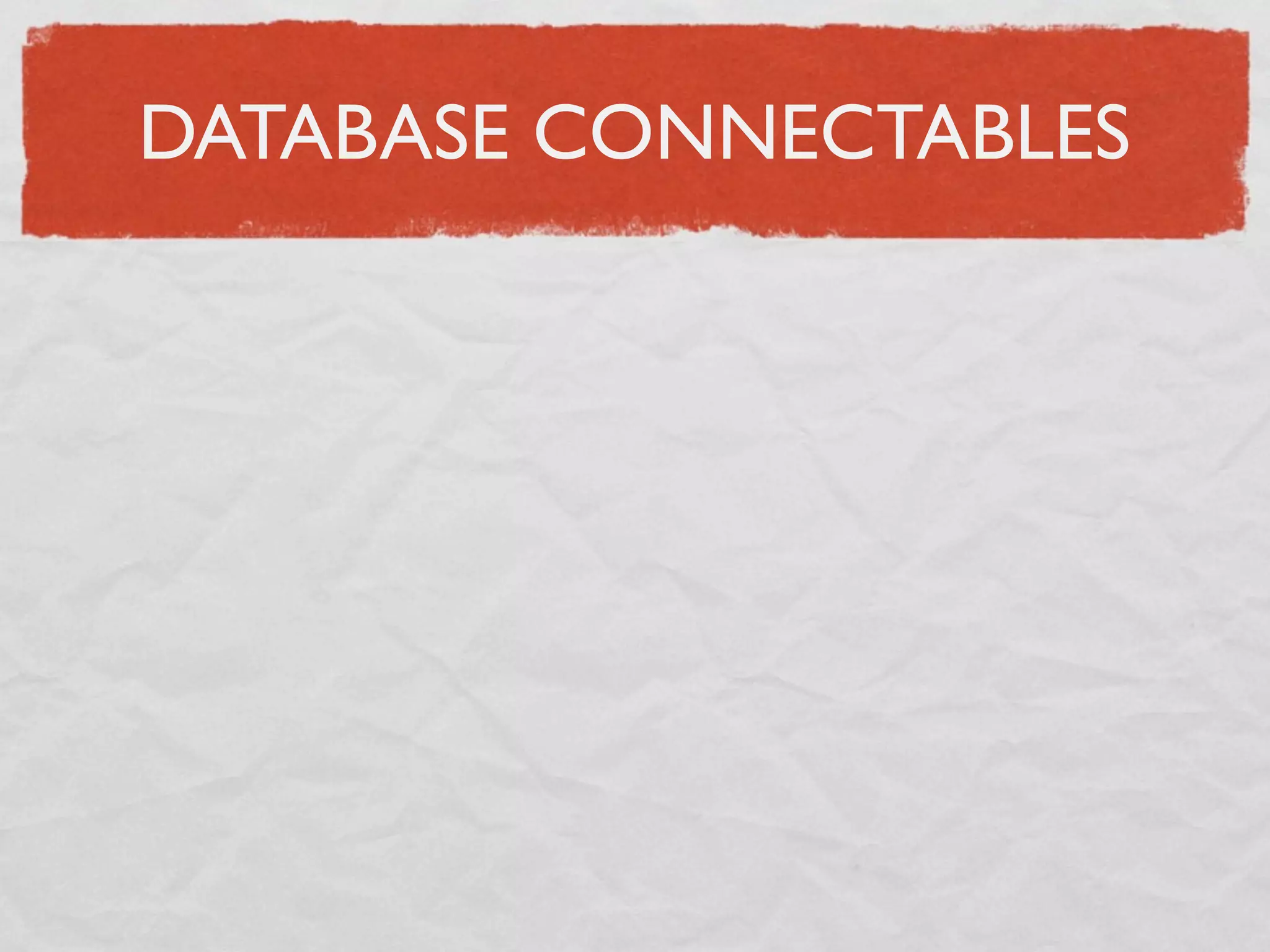 DATABASE CONNECTABLES
 