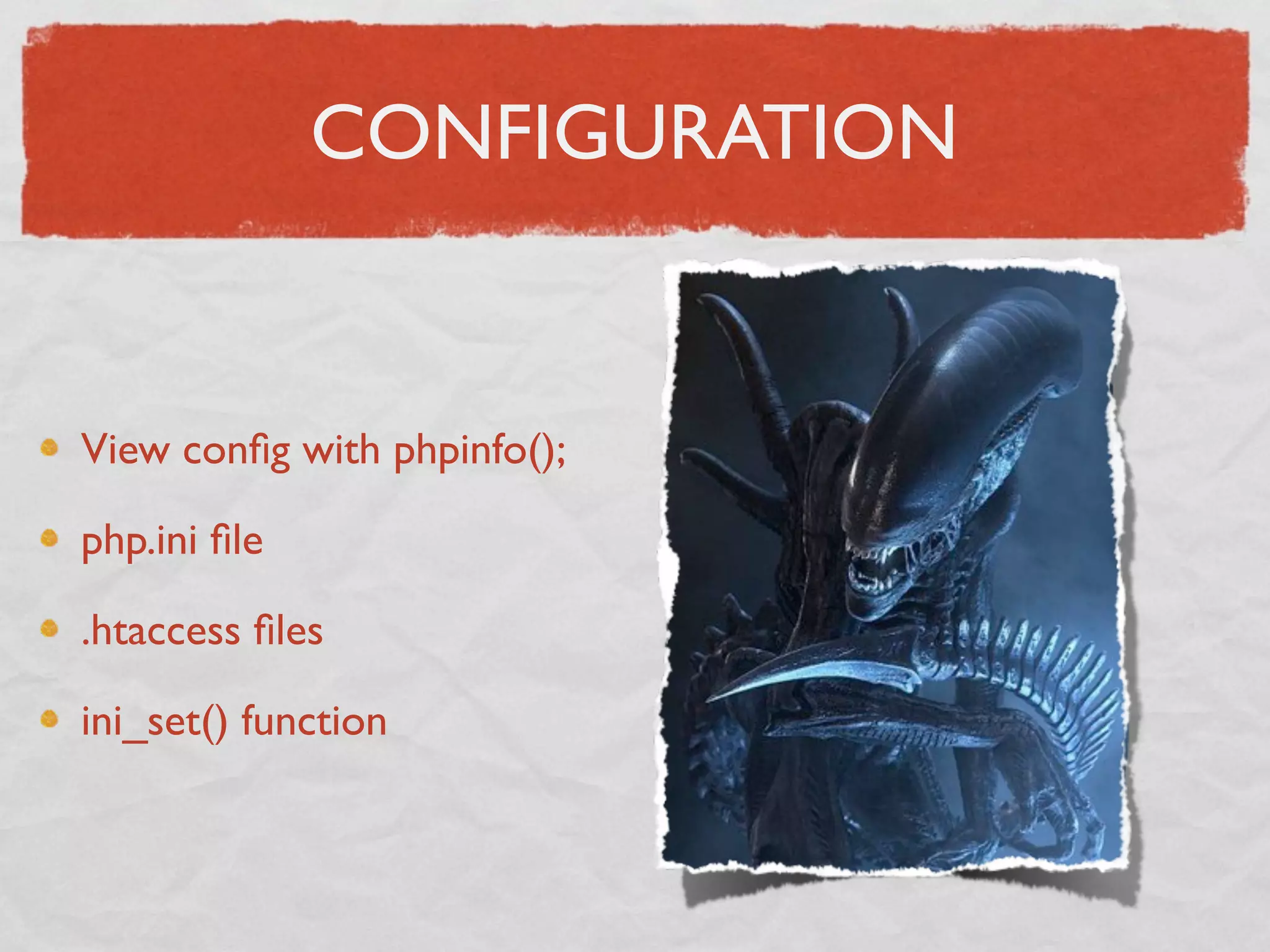 CONFIGURATION


View conﬁg with phpinfo();

php.ini ﬁle

.htaccess ﬁles

ini_set() function
 