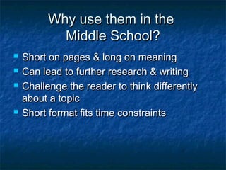 Why use them in the
           Middle School?
   Controlled amount of text makes them
    readily accessible to all level...