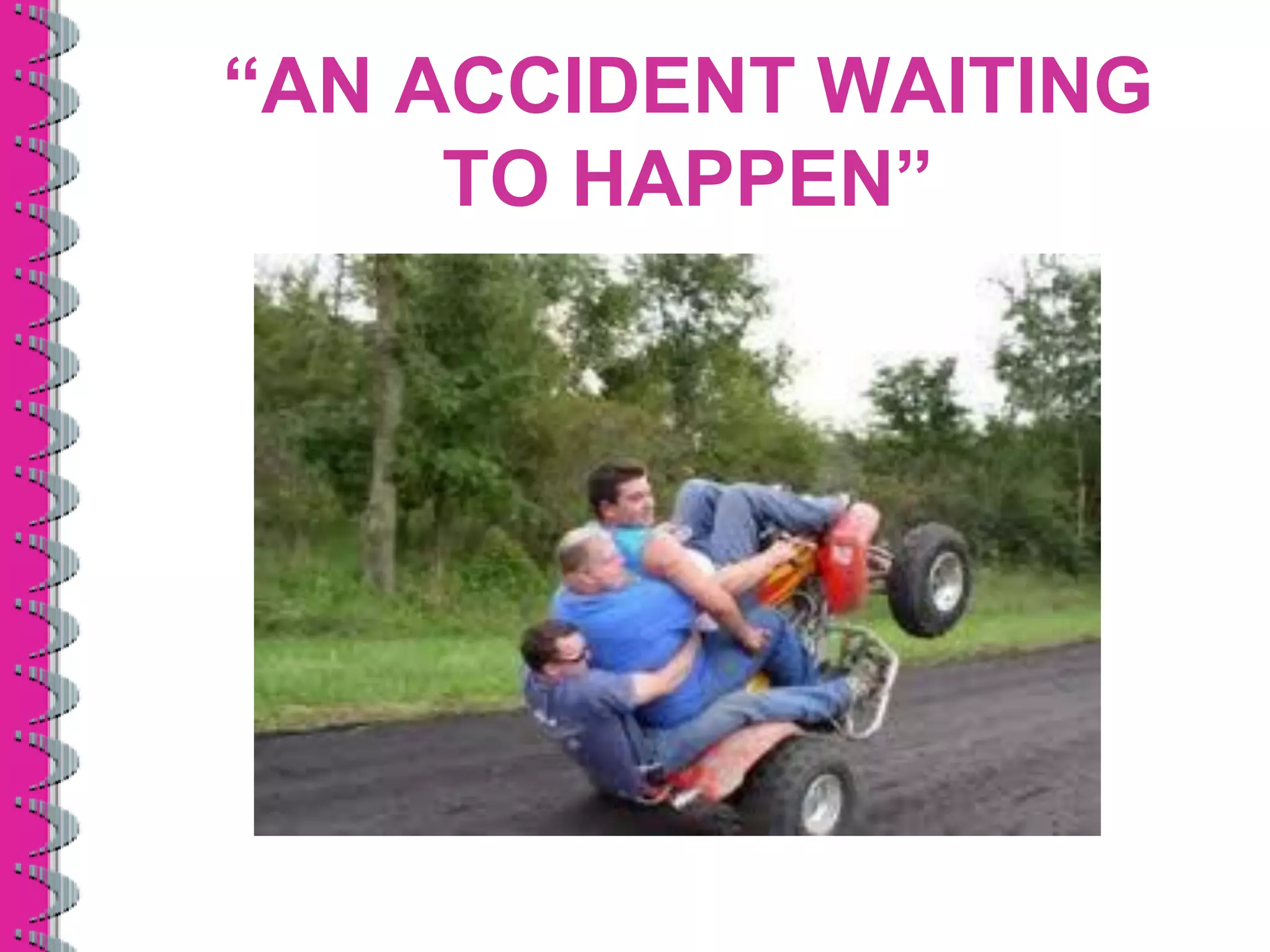 “AN ACCIDENT WAITING
     TO HAPPEN”
 