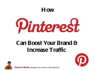 How
Can Boost Your Brand &
Increase Traffic
Carmine Media | Blogging | Social Media | Web Marketing
 