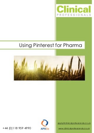 Using Pinterest for Pharma




                          apply@clinicalprofessionals.co.uk

+44 (0)118 959 4990        www.clinicalprofessionals.co.uk
 