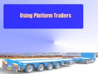 Using Platform Trailers
 