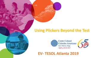 Using Plickers Beyond the Test
EV- TESOL Atlanta 2019
 