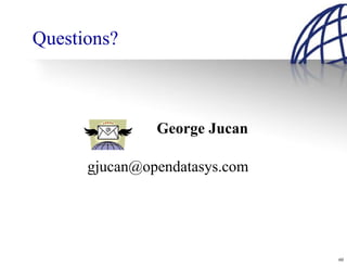 Questions?



               George Jucan

      gjucan@opendatasys.com




                               60
 