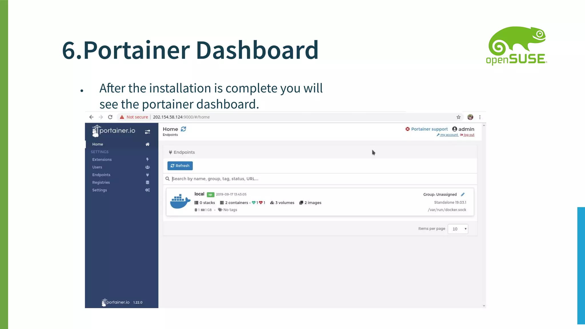● After the installation is complete you will
see the portainer dashboard.
6.Portainer Dashboard
 