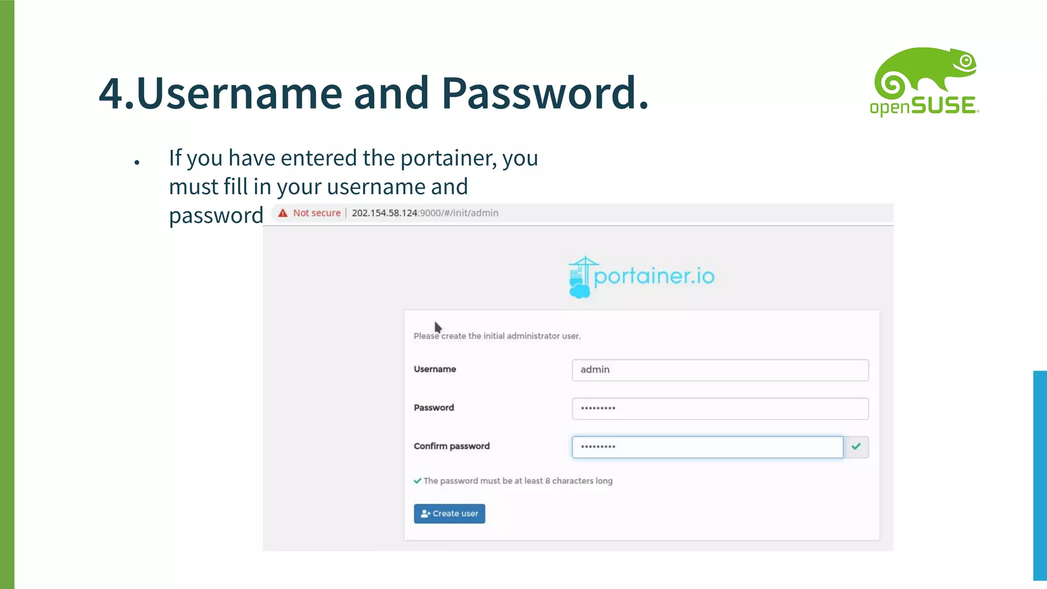 ● If you have entered the portainer, you
must fill in your username and
password.
4.Username and Password.
 