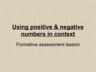 Using positive & negative
numbers in context
Formative assessment lesson
 