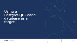 69
Using a
PostgreSQL-Based
database as a
target
 
