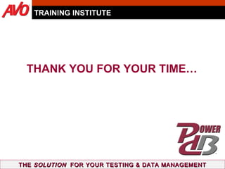 TRAINING INSTITUTE THE  SOLUTION   FOR YOUR TESTING & DATA MANAGEMENT THANK YOU FOR YOUR TIME… 
