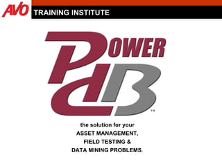 the solution for your ASSET MANAGEMENT, FIELD TESTING & DATA MINING PROBLEMS . TRAINING INSTITUTE 