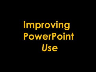 Improving  PowerPoint  Use 