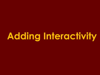 Adding Interactivity 