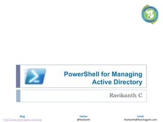 PowerShell for Managing Active Directory,[object Object],Ravikanth C,[object Object]