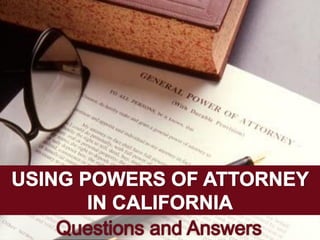 Using Powers of Attorney in California: Questions and Answers