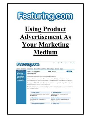 Using Product
Advertisement As
Your Marketing
    Medium
 