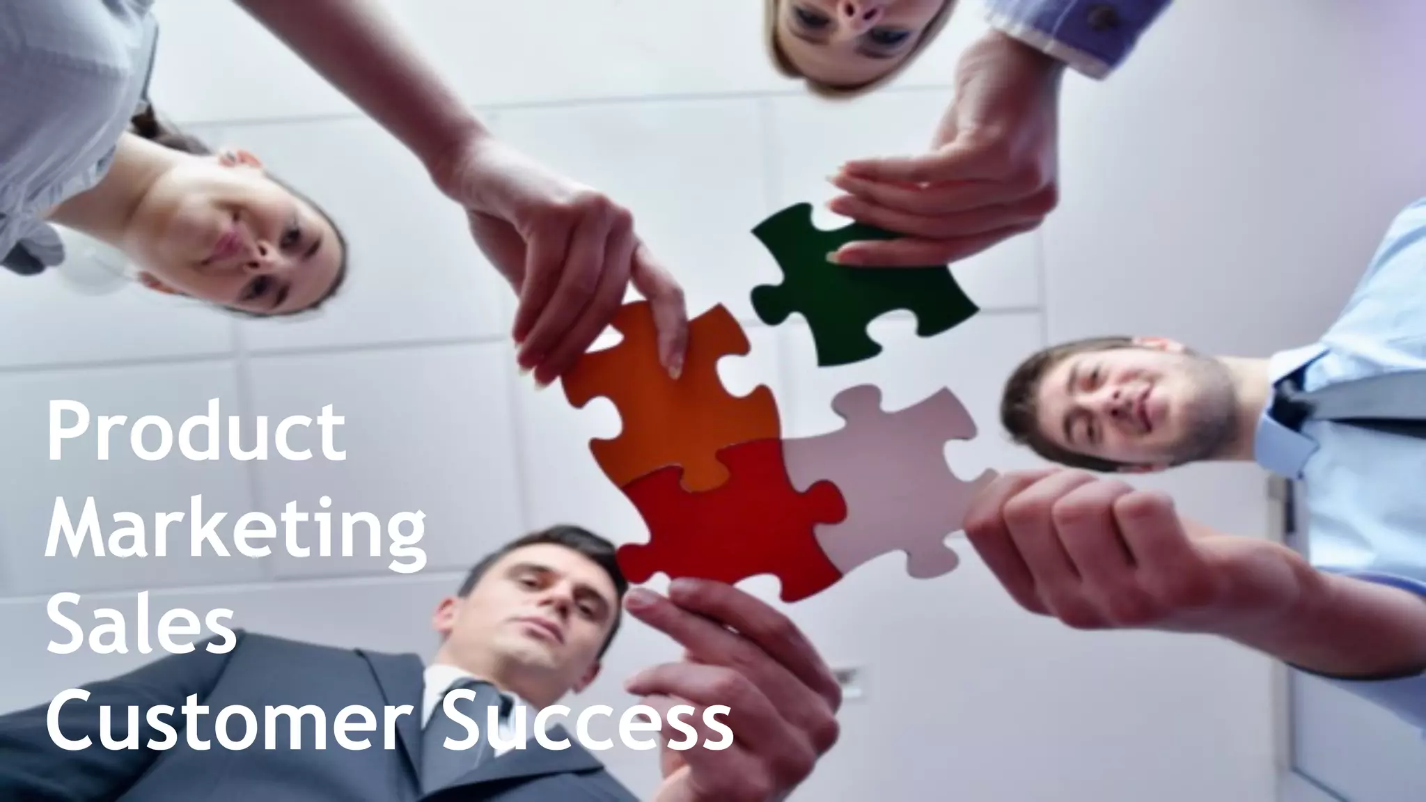 Product
Marketing
Sales
Customer Success
 