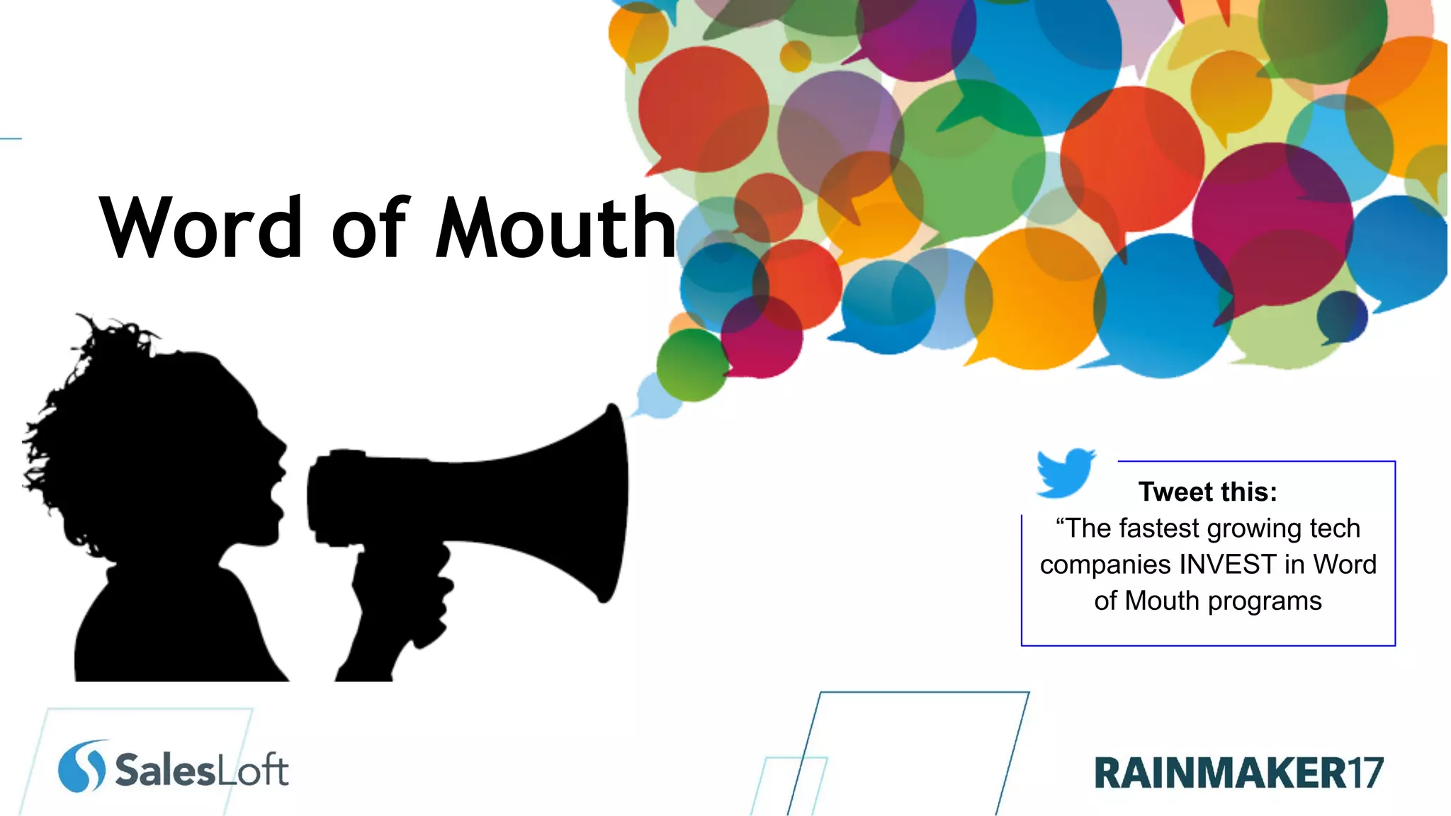 Tweet this:
“The fastest growing tech
companies INVEST in Word
of Mouth programs
Word of Mouth
 