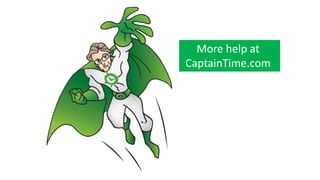 More help at
CaptainTime.com
 