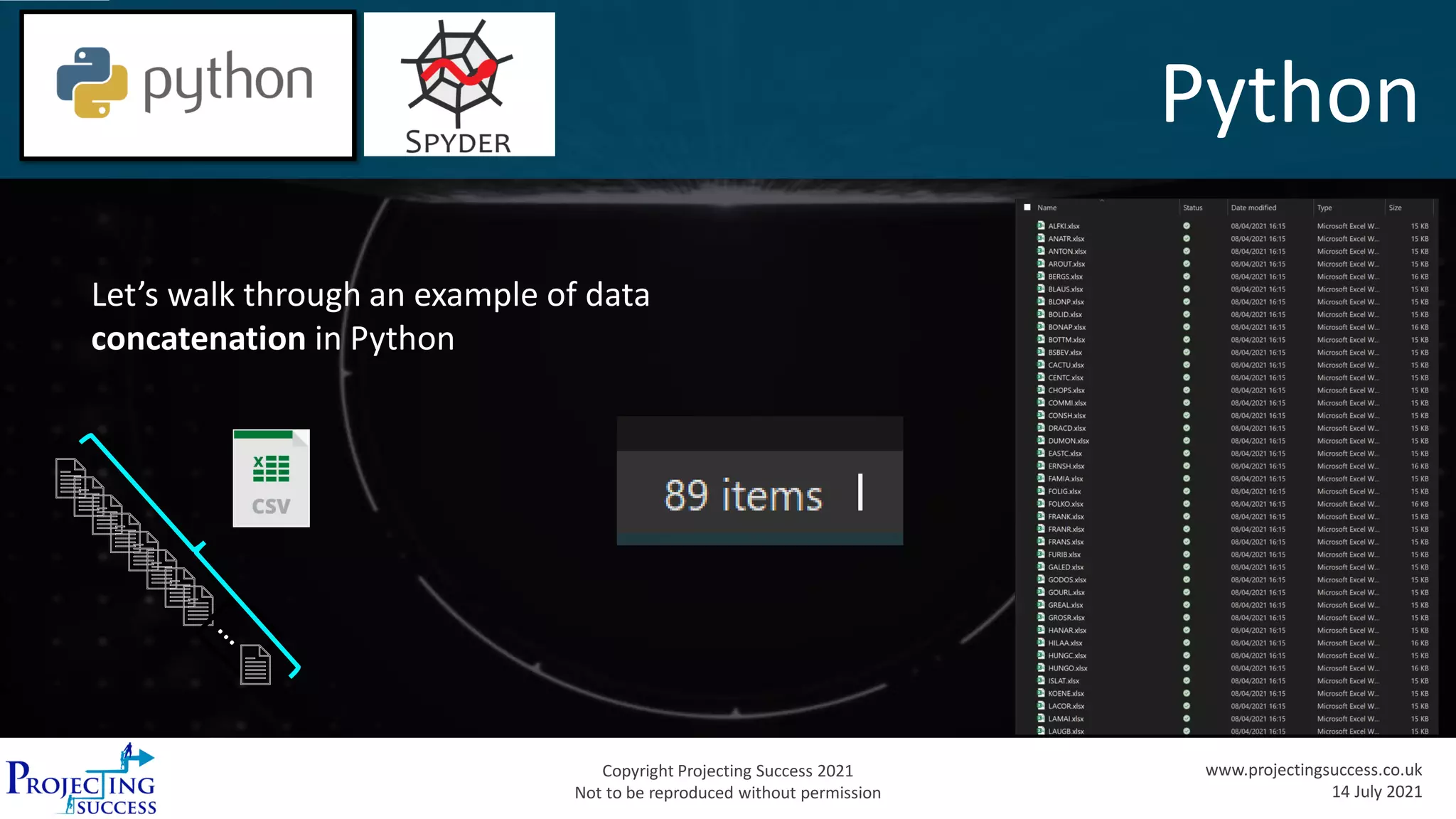 Copyright Projecting Success 2021
Not to be reproduced without permission
www.projectingsuccess.co.uk
14 July 2021
Python
Let’s walk through an example of data
concatenation in Python
 