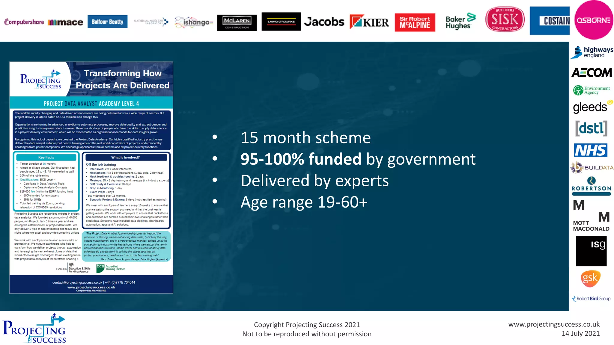 Copyright Projecting Success 2021
Not to be reproduced without permission
www.projectingsuccess.co.uk
14 July 2021
• 15 month scheme
• 95-100% funded by government
• Delivered by experts
• Age range 19-60+
 