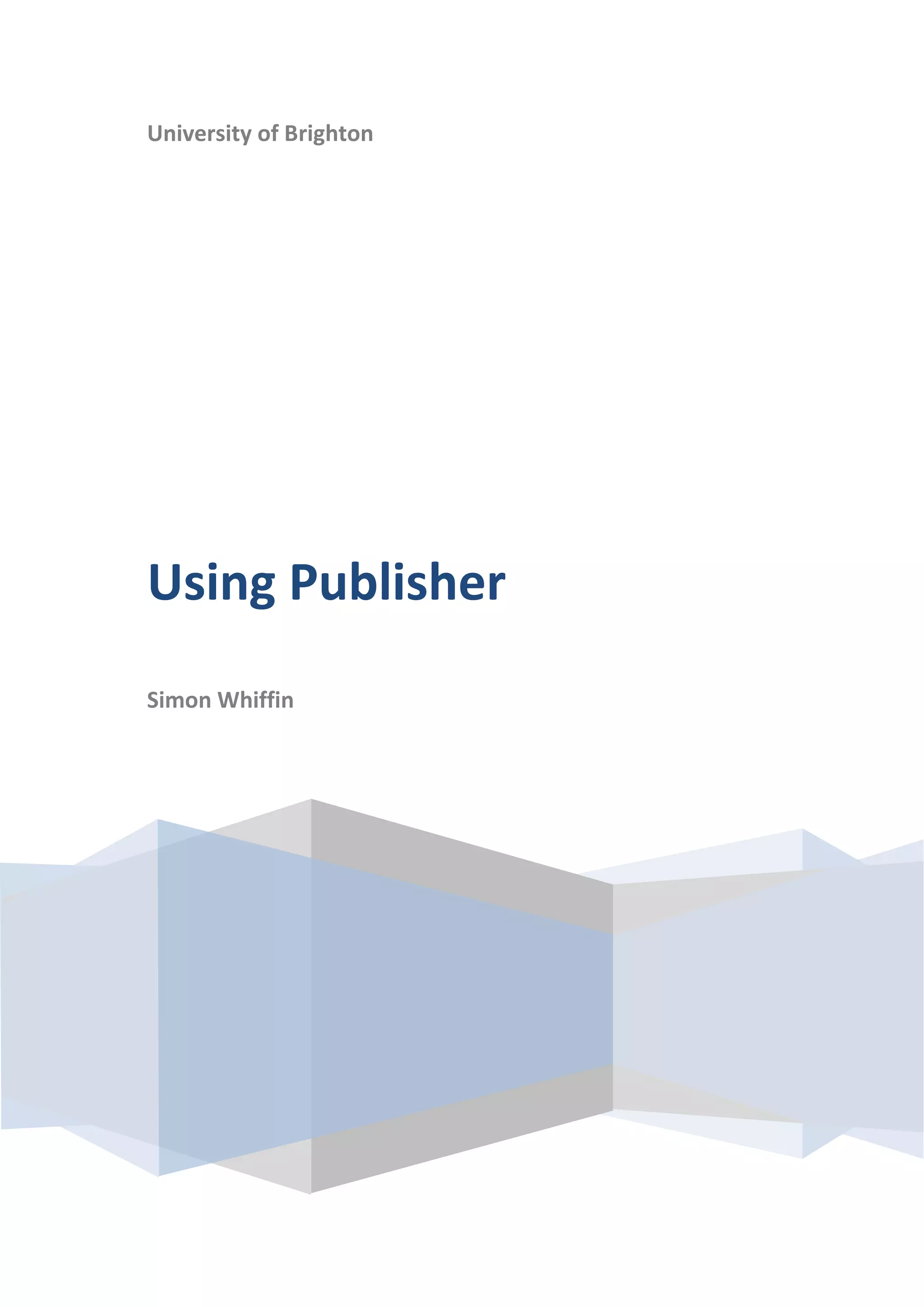 University of Brighton
Using Publisher
Simon Whiffin
 