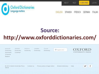 Source:
http://www.oxforddictionaries.com/

 