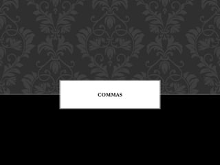 COMMAS
 