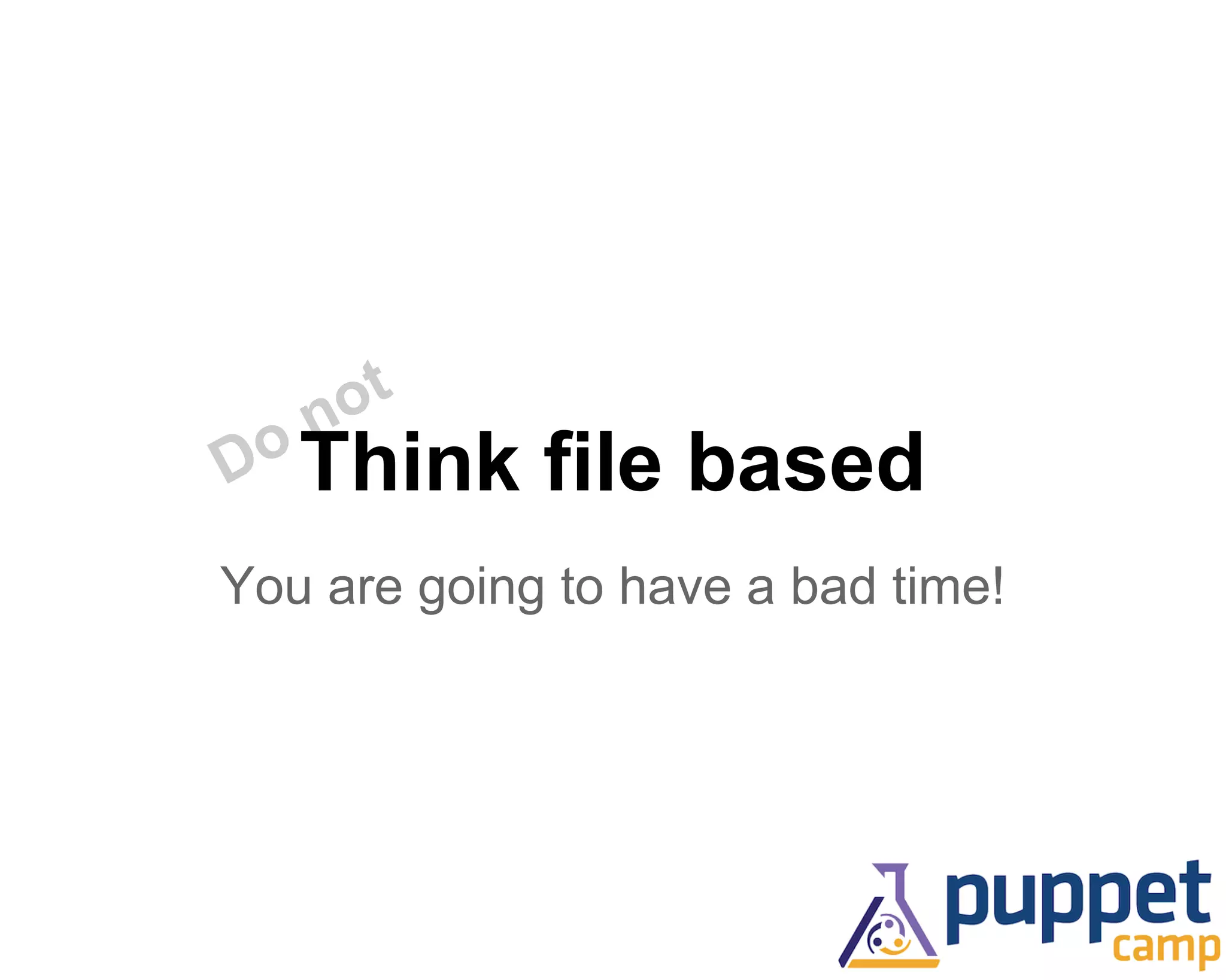 Do notThink file based 
You are going to have a bad time! 
 