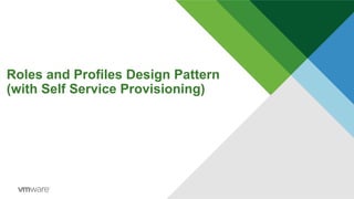 Roles and Profiles Design Pattern
(with Self Service Provisioning)
 