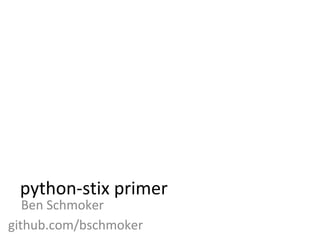python-stix primer
Ben Schmoker
github.com/bschmoker
 