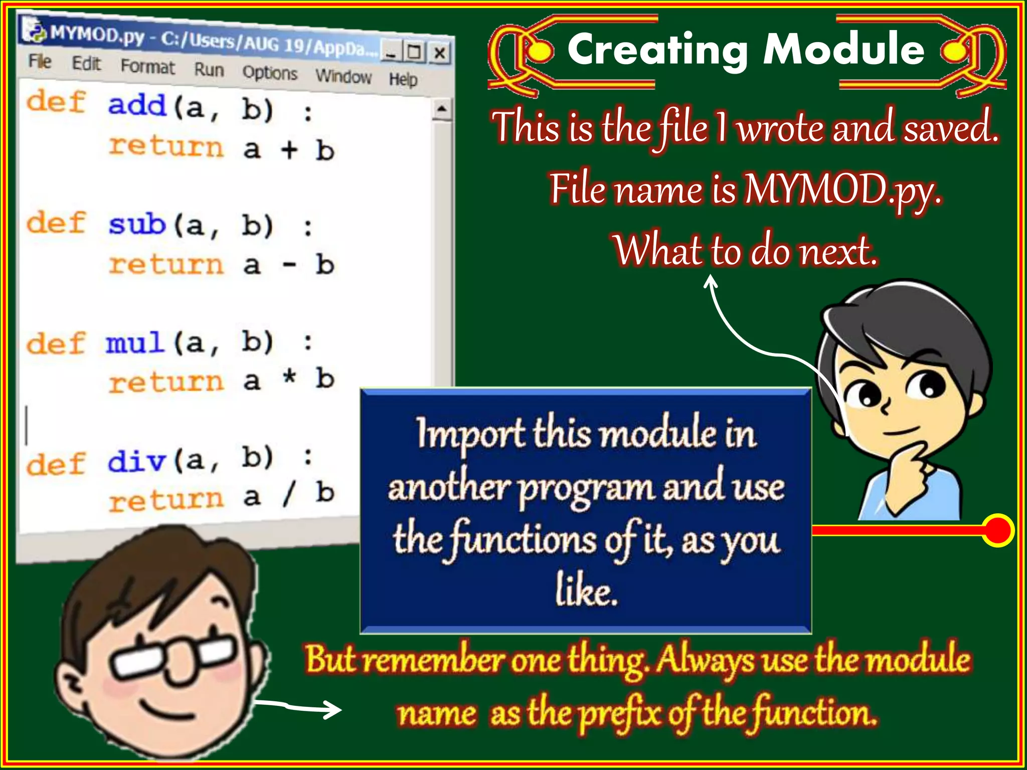 This is the file I wrote and saved. File name is MYMOD.py. What to do next. Creating Module 