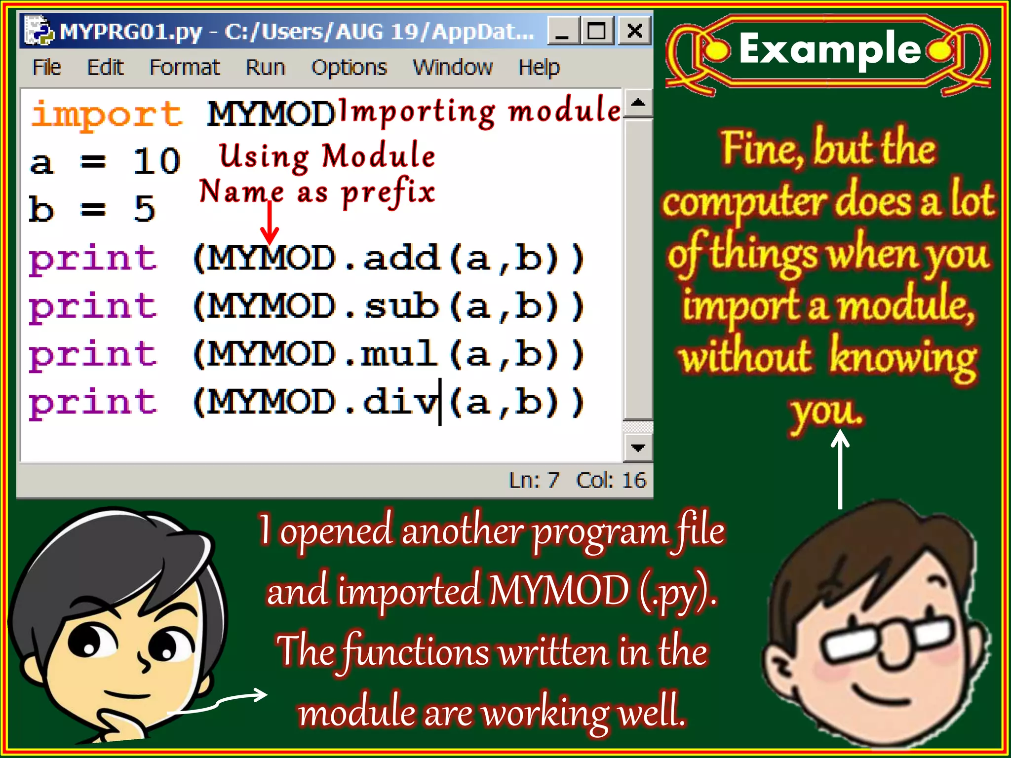 I opened another program file and imported MYMOD (.py). The functions written in the module are working well. Example 