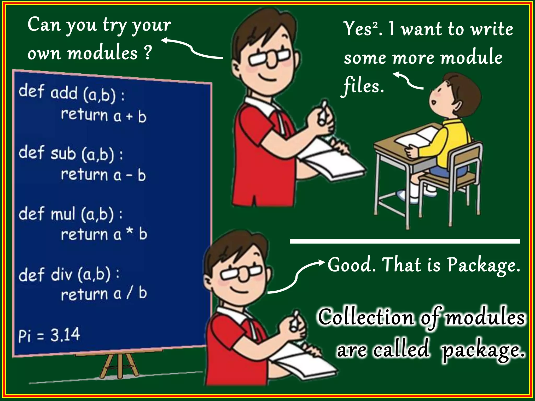 Yes2. I want to write some more module files. Can you try your own modules ? Good. That is Package. 