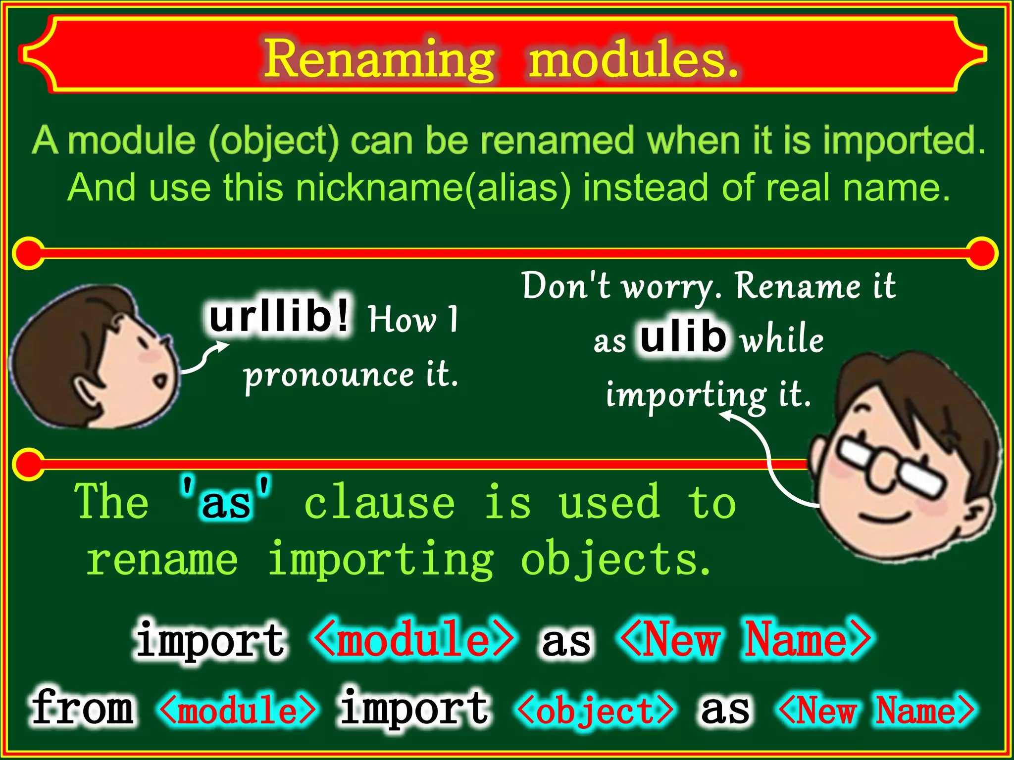 . And use this nickname(alias) instead of real name. The clause is used to rename importing objects. urllib! How I pronounce it. Don't worry. Rename it as ulib while importing it. 