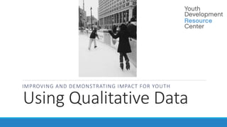 Improving and Demonstrating Impact for Youth Using Qualitative Data