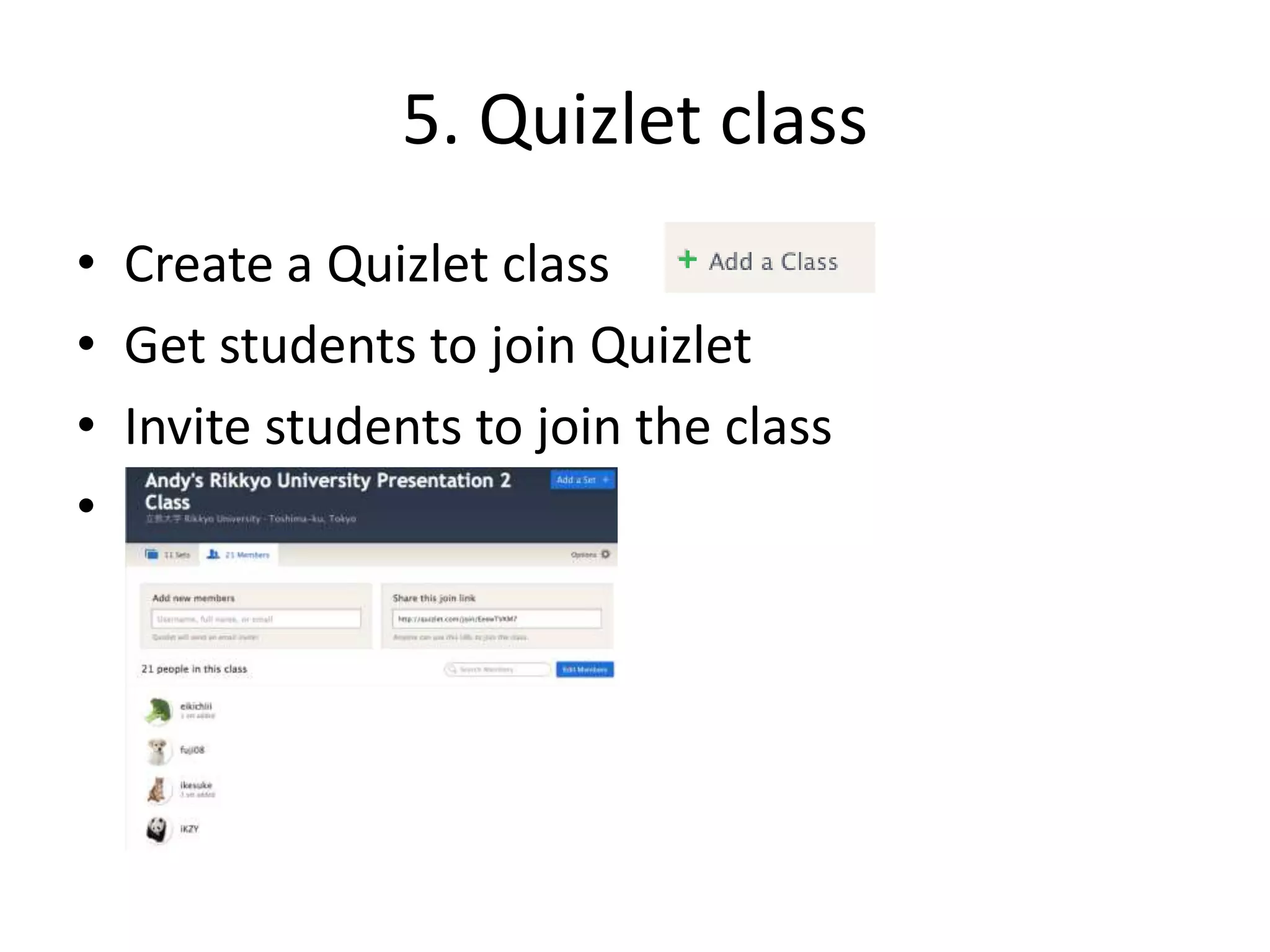 5. Quizlet class
• Create a Quizlet class
• Get students to join Quizlet
• Invite students to join the class
•
 