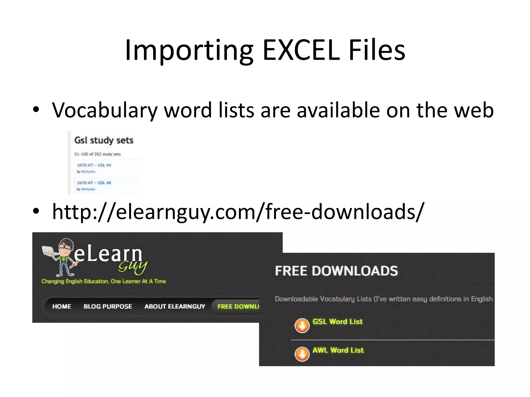 Importing EXCEL Files
• Vocabulary word lists are available on the web
• http://elearnguy.com/free-downloads/
 
