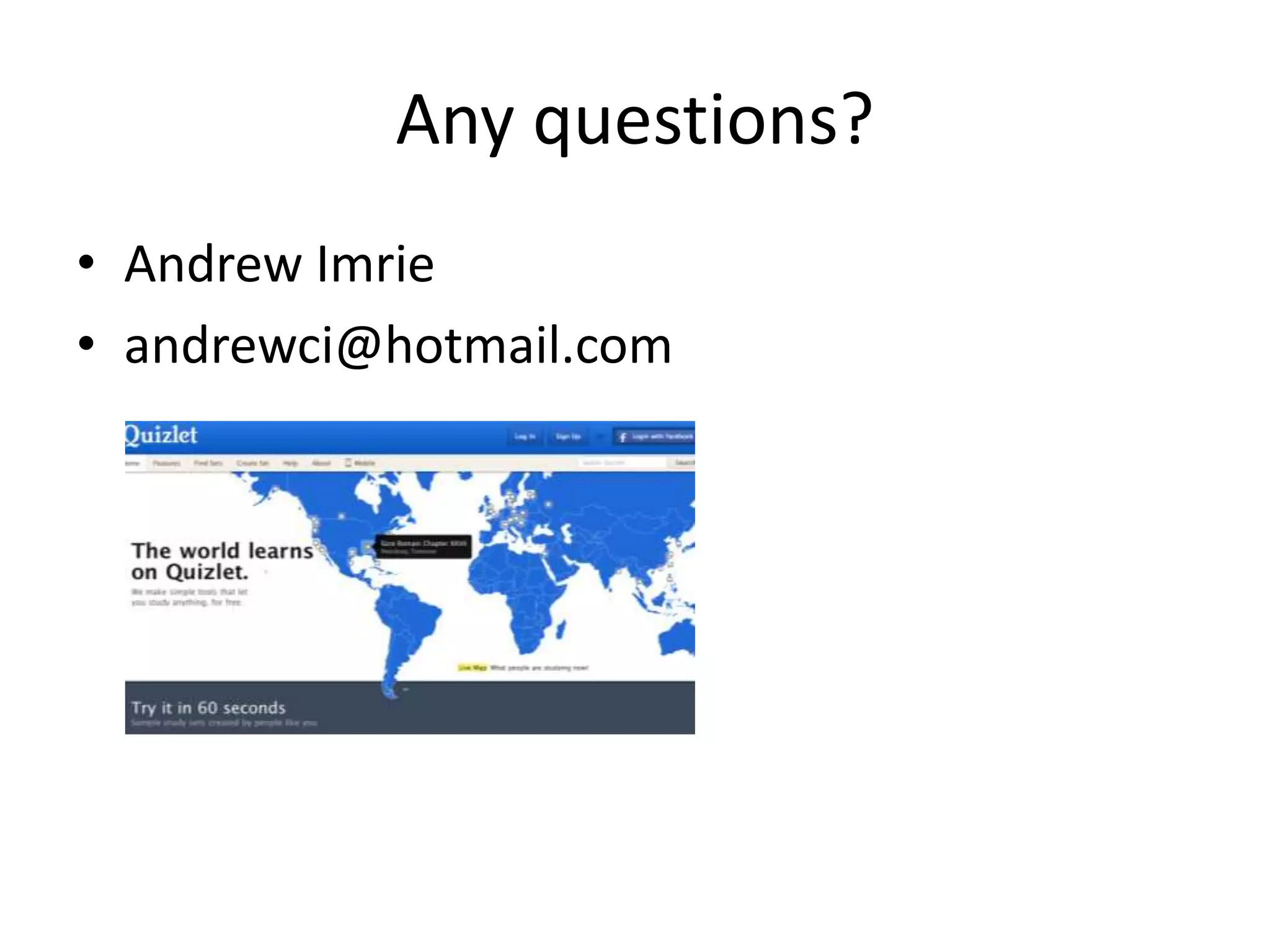 Any questions?
• Andrew Imrie
• andrewci@hotmail.com
 
