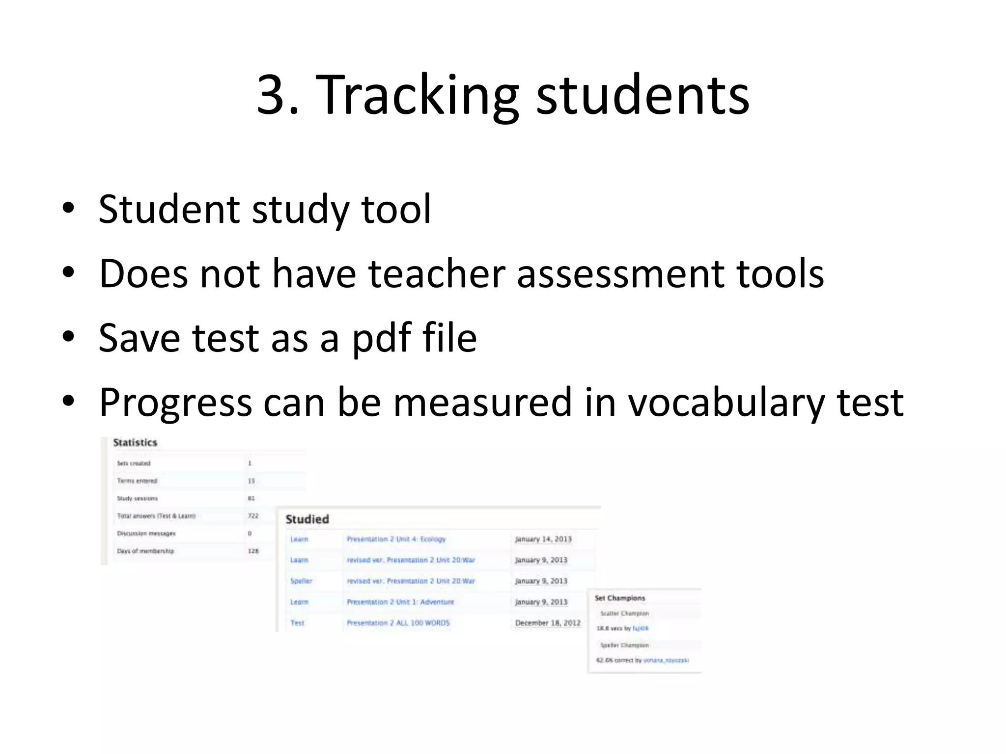 3. Tracking students
• Student study tool
• Does not have teacher assessment tools
• Save test as a pdf file
• Progress can be measured in vocabulary test
 