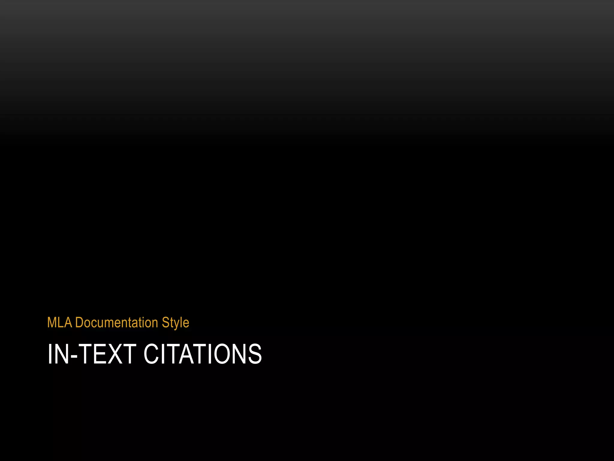 IN-TEXT CITATIONS
MLA Documentation Style
 