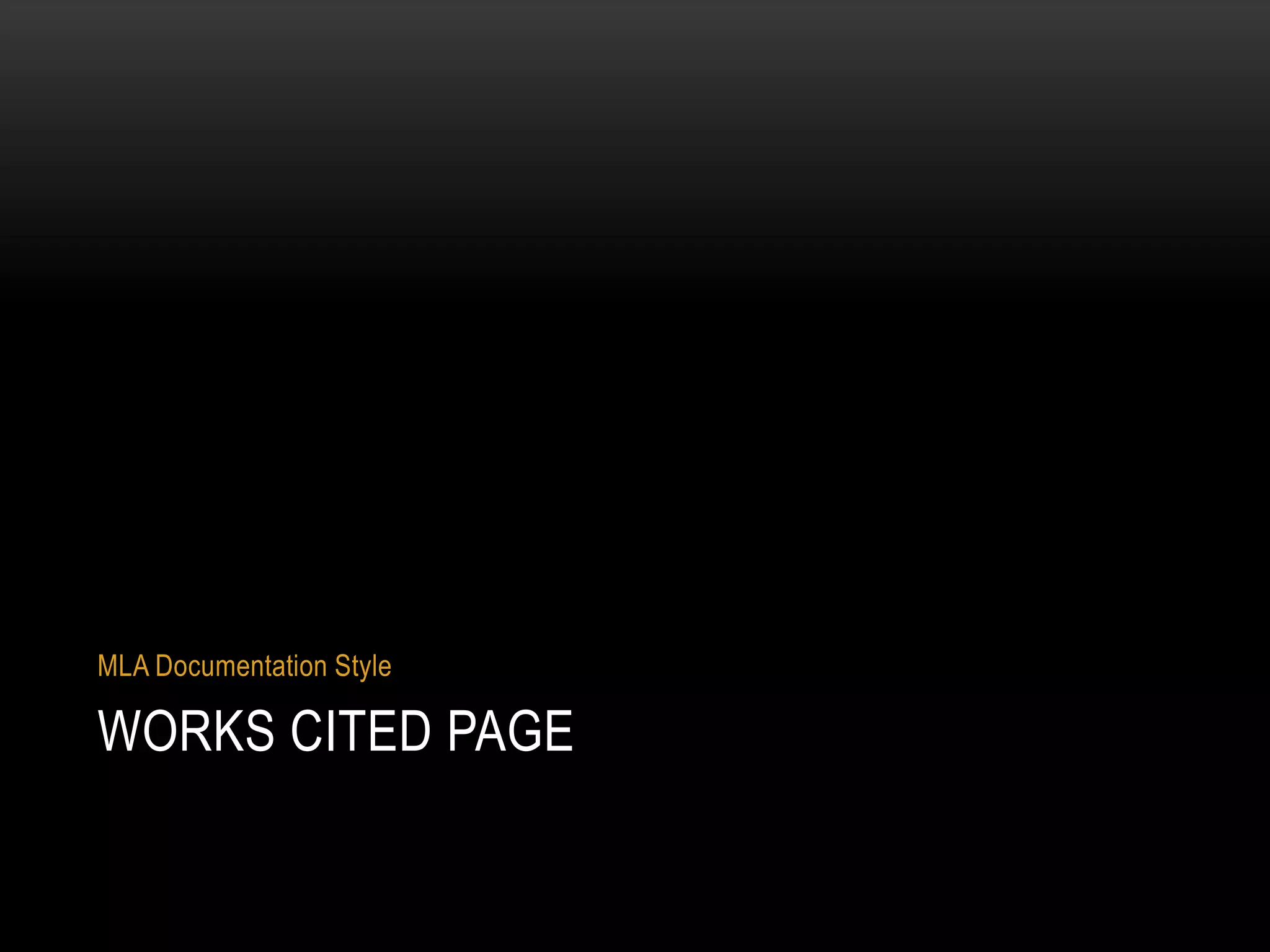 WORKS CITED PAGE
MLA Documentation Style
 