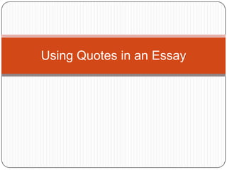 Using Quotes in an Essay
 