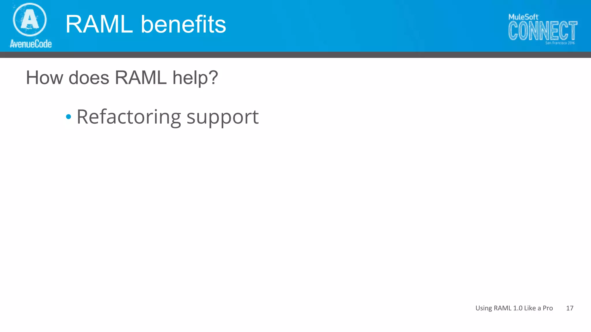 Using RAML 1.0 Like a Pro
RAML benefits
• Refactoring support
How does RAML help?
17
 