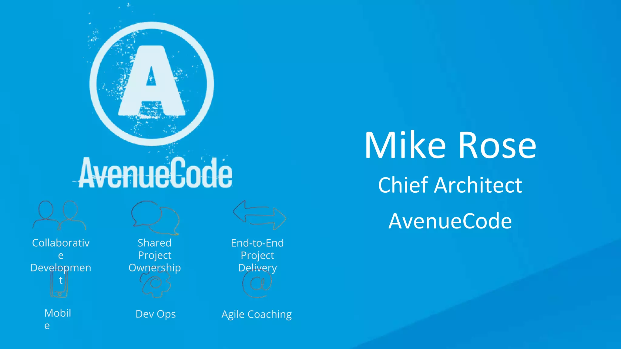 Using RAML 1.0 Like a Pro
Mike Rose
Chief Architect
AvenueCode
End-to-End
Project
Delivery
Collaborativ
e
Developmen
t
Shared
Project
Ownership
Mobil
e
Dev Ops Agile Coaching
 