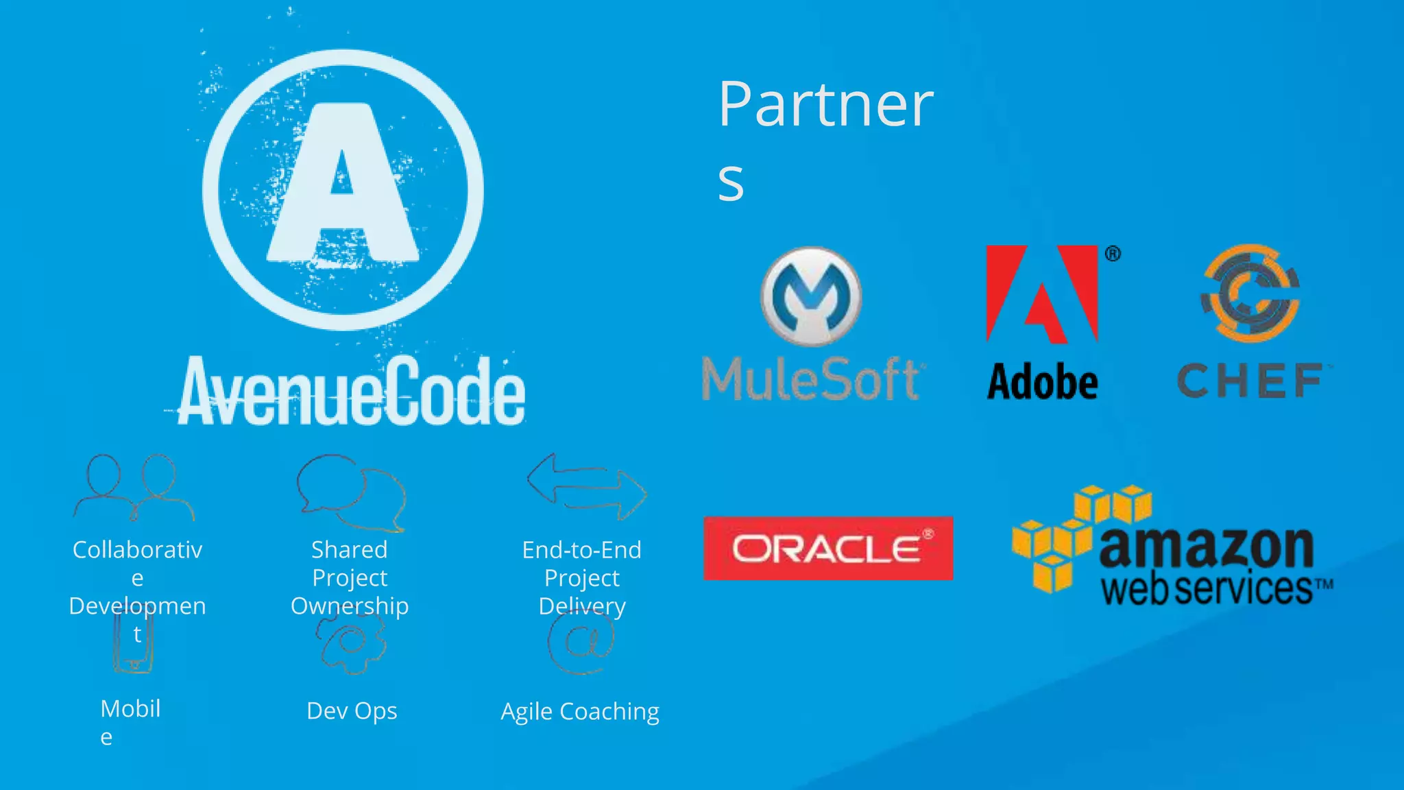 Using RAML 1.0 Like a Pro
End-to-End
Project
Delivery
Collaborativ
e
Developmen
t
Shared
Project
Ownership
Mobil
e
Dev Ops Agile Coaching
Partner
s
 